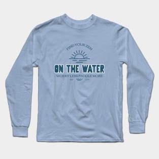 Find Your Zen On the Water Worry Less Paddle More SUP Life Long Sleeve T-Shirt